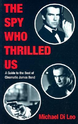 The Spy Who Thrilled Us: A Guide to the Best of Cinematic James Bond