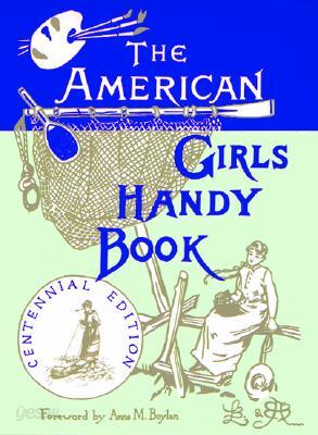 The American Girl's Handy Book: How to Amuse Yourself and Others