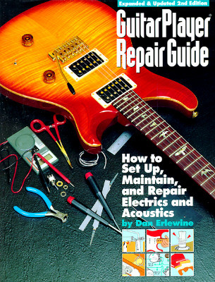 Guitar Player Repair Guide: How to Set Up, Maintain, and Repair Electrics and Acoustics