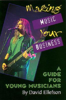 Making Music Your Business: A Guide for Young Musicians