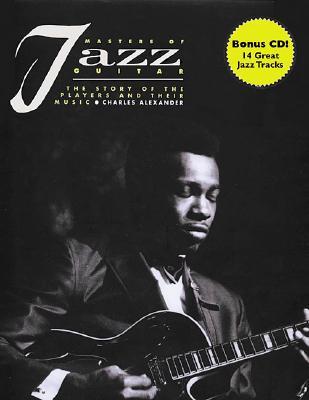 Masters of Jazz Guitar: The Story of the Players and Their Music [With Music CD]