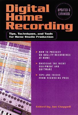 Digital Home Recording: Tips, Techniques, and Tools for Home Studio Production