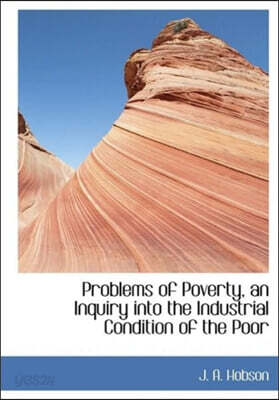 Problems of Poverty, an Inquiry Into the Industrial Condition of the Poor