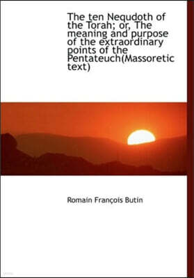 BiblioLife The Ten Nequdoth of the Torah; Or, the Meaning and Purpose of the Extraordinary Points of the Pentat