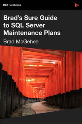 Brad's Sure Guide To SQL Server Maintenance Plans - 예스24