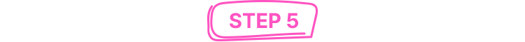 STEP 5