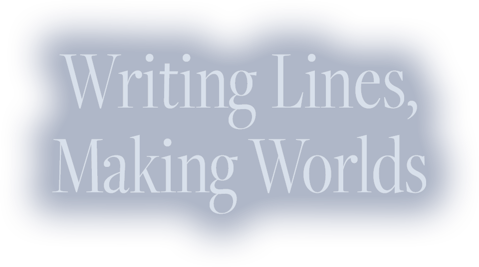 Writing Lines, Making Worlds