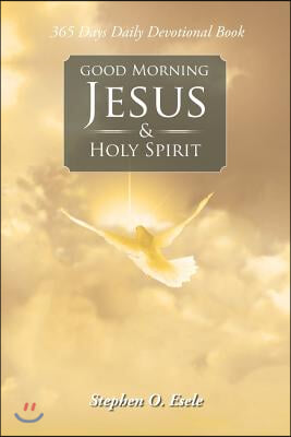 Good Morning Jesus &amp; Holy Spirit