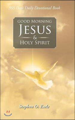 Good Morning Jesus &amp; Holy Spirit