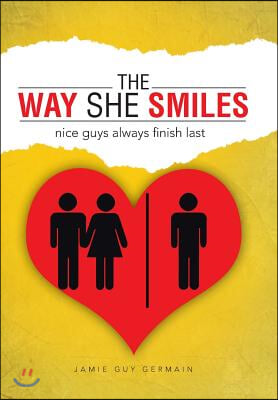 The Way She Smiles: nice guys always finish last