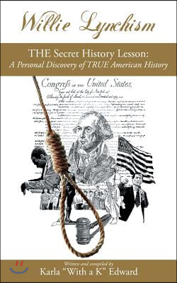 Willie Lynchism: THE Secret History Lesson: A Personal Discovery of TRUE American History