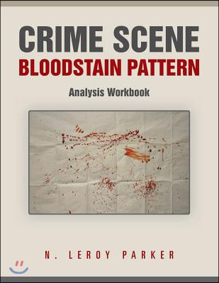 Crime Scene Bloodstain Pattern Analysis Workbook