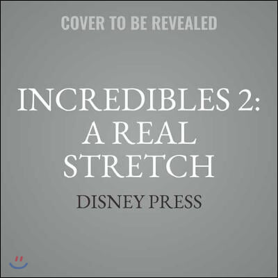 Incredibles 2: A Real Stretch Lib/E: An Elastigirl Prequel Story