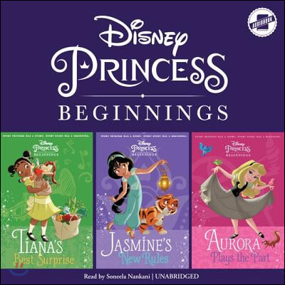 Disney Princess Beginnings: Jasmine, Tiana & Aurora Lib/E: Jasmine's New Rules, Tiana's Best Surprise, Aurora Plays the Part