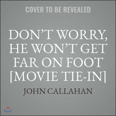 Don&#39;t Worry, He Won&#39;t Get Far on Foot [movie Tie-In]