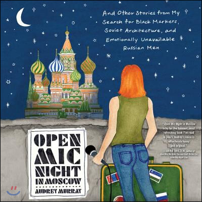 Open MIC Night in Moscow Lib/E: And Other Stories from My Search for Black Markets, Soviet Architecture, and Emotionally Unavailable Russian Men