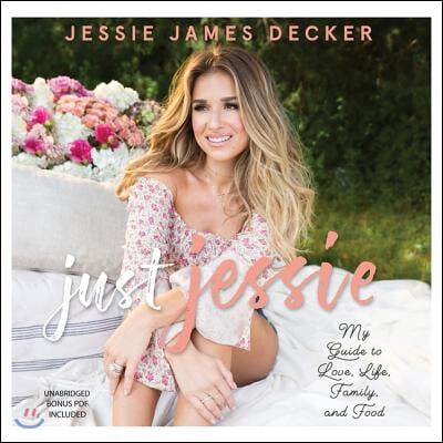 Just Jessie Lib/E: My Guide to Love, Life, Family, and Food