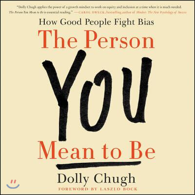 The Person You Mean to Be Lib/E: How Good People Fight Bias