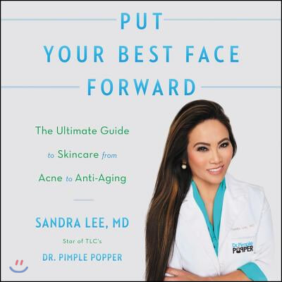 Put Your Best Face Forward Lib/E: The Ultimate Guide to Skincare from Acne to Anti-Aging