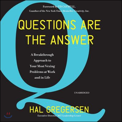 Questions Are the Answer Lib/E: A Breakthrough Approach to Your Most Vexing Problems at Work and in Life