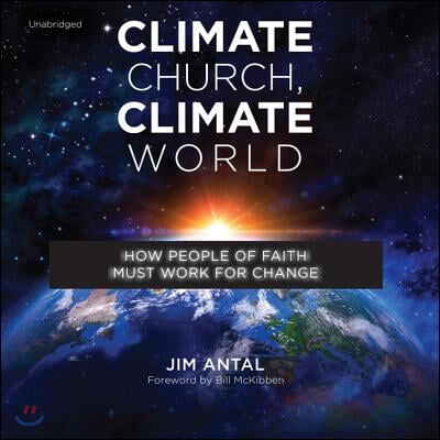 Climate Church, Climate World Lib/E: How People of Faith Must Work for Change