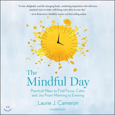 The Mindful Day: Practical Ways to Find Focus, Calm, and Joy from Morning to Evening