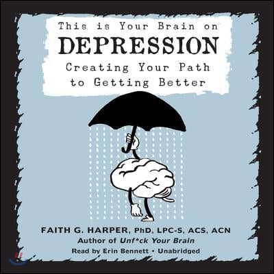 This Is Your Brain on Depression Lib/E: Creating Your Path to Getting Better