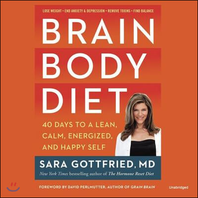 Brain Body Diet: 40 Days to a Lean, Calm, Energized, and Happy Self