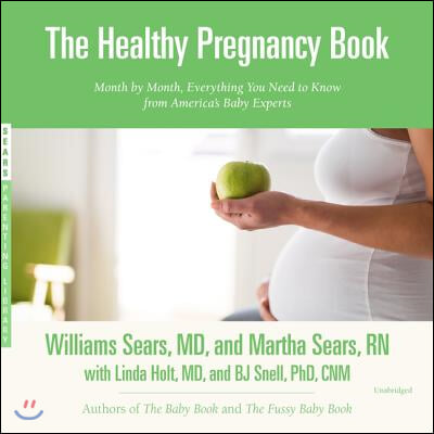 The Healthy Pregnancy Book Lib/E: Month by Month, Everything You Need to Know from America's Baby Experts