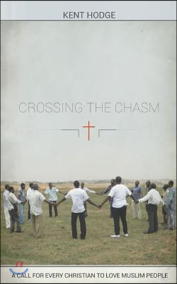 Crossing the Chasm: A Call to Every Christian to Love Muslim People