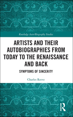 Artists and Their Autobiographies from Today to the Renaissance and Back