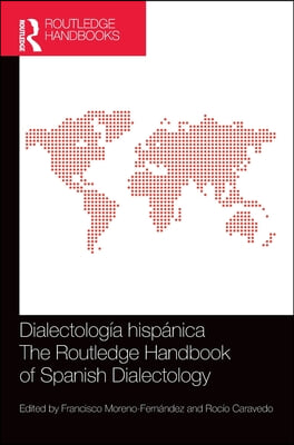 Dialectolog&#237;a hisp&#225;nica / The Routledge Handbook of Spanish Dialectology