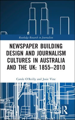 Newspaper Building Design and Journalism Cultures in Australia and the UK: 1855–2010