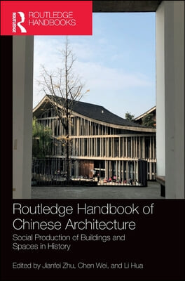 Routledge Handbook of Chinese Architecture: Social Production of Buildings and Spaces in History