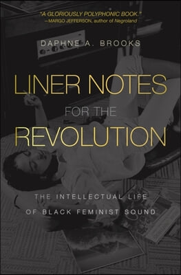 Liner Notes for the Revolution: The Intellectual Life of Black Feminist Sound