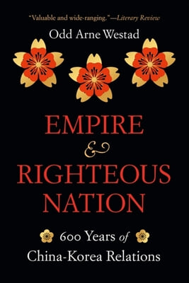 Empire and Righteous Nation: 600 Years of China-Korea Relations