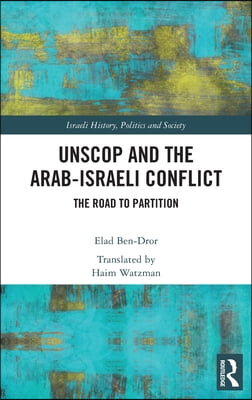 UNSCOP and the Arab-Israeli Conflict