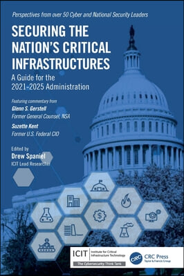 Securing the Nation&#39;s Critical Infrastructures: A Guide for the 2021-2025 Administration
