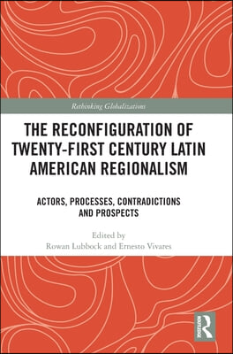 Reconfiguration of Twenty-first Century Latin American Regionalism