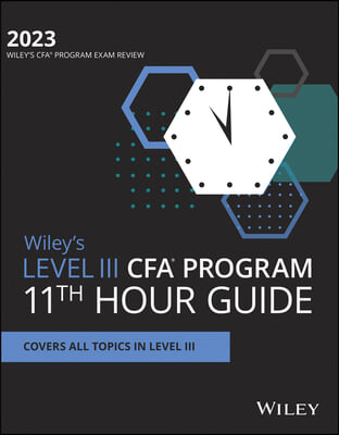 Wiley's Level III Cfa Program 11th Hour Final Review Study Guide 2023