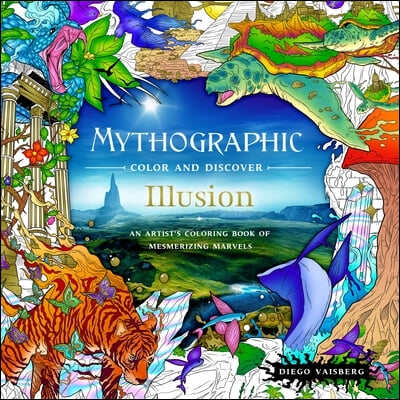 Mythographic Color and Discover: Illusion: An Artist&#39;s Coloring Book of Mesmerizing Marvels