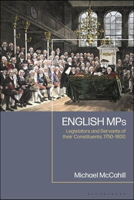 English MPs: Legislators and Servants of their Constituents, 1750-1800