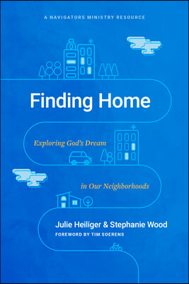 Finding Home: Exploring God&#39;s Dream in Our Neighborhoods