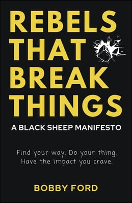 Rebels That Break Things: A Black Sheep Manifesto
