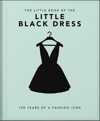 The Little Book of the Little Black Dress: 100 Years of a Fashion Icon