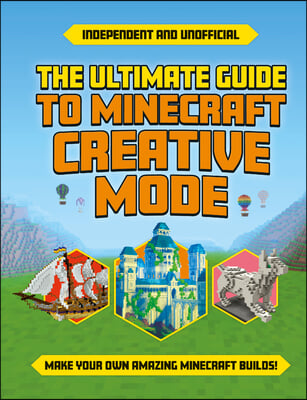 Ultimate Guide to Minecraft Creative Mode (Independent &amp; Unofficial)