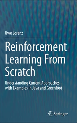 Reinforcement Learning from Scratch: Understanding Current Approaches - With Examples in Java and Greenfoot