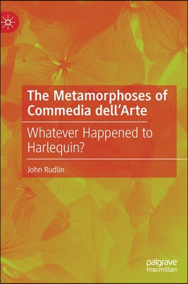 The Metamorphoses of Commedia Dell'arte: Whatever Happened to Harlequin?