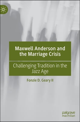 Maxwell Anderson and the Marriage Crisis: Challenging Tradition in the Jazz Age