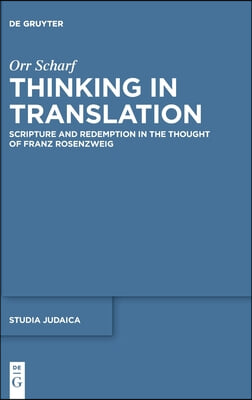 Thinking in Translation: Scripture and Redemption in the Thought of Franz Rosenzweig